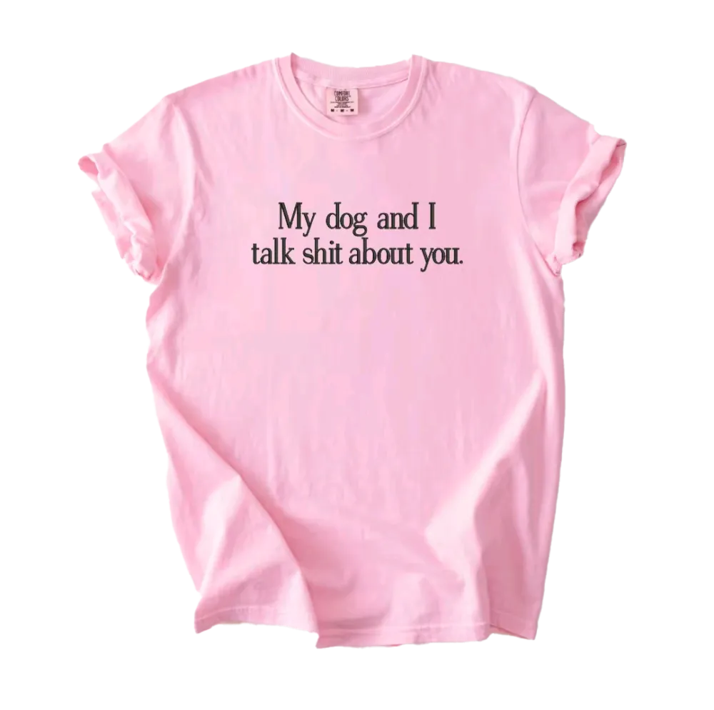 Imperial The Label “My Dog and I Talk Shit About You” Embroidered Sweatshirt & Comfort Colors T-Shirt – Funny Unisex Dog Lover Gift